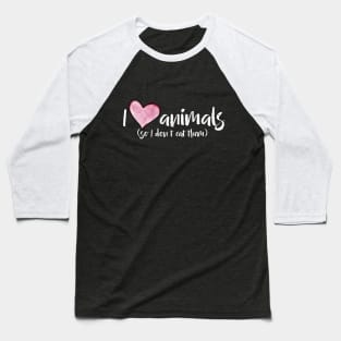 I love Animals so I don't eat them Baseball T-Shirt